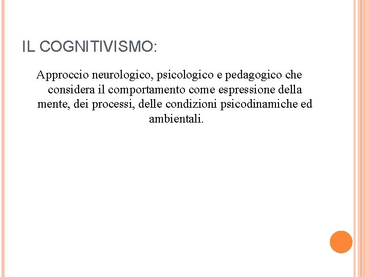 IL COGNITIVISMO: Approccio neurologico, psicologico e pedagogico che considera il comportamento come espressione della