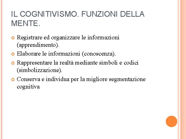 IL COGNITIVISMO. FUNZIONI DELLA MENTE. Registrare ed organizzare le informazioni (apprendimento). Elaborare le informazioni