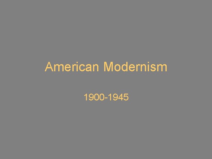 American Modernism 1900 -1945 