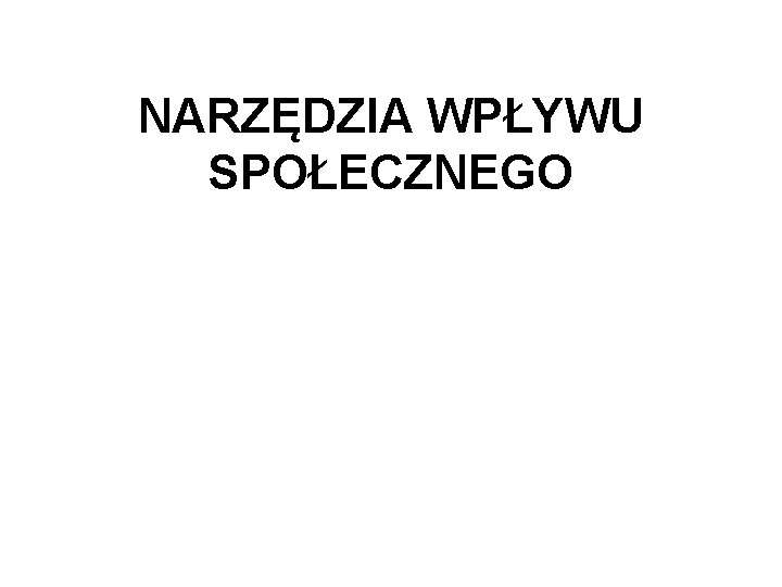 NARZĘDZIA WPŁYWU SPOŁECZNEGO 