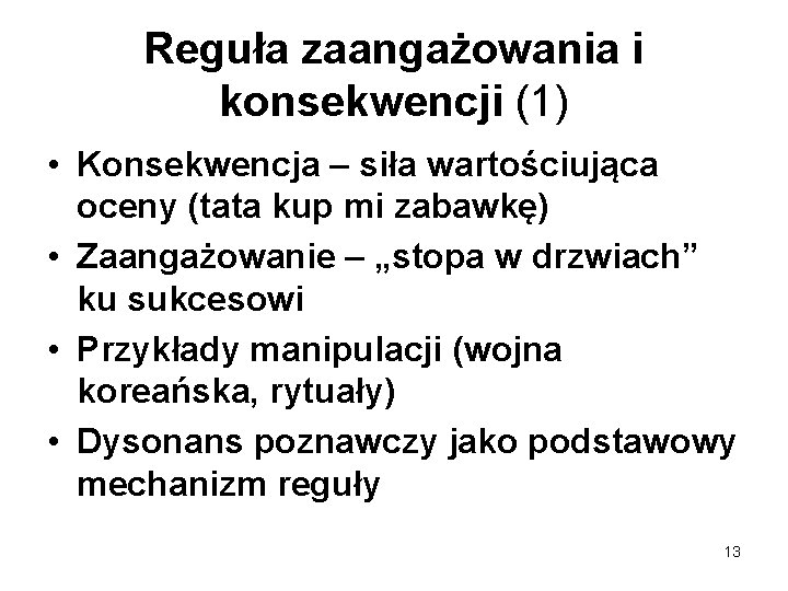 Reguła zaangażowania i konsekwencji (1) • Konsekwencja – siła wartościująca oceny (tata kup mi