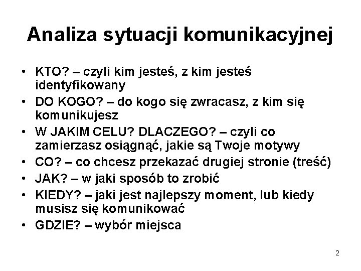 Analiza sytuacji komunikacyjnej • KTO? – czyli kim jesteś, z kim jesteś identyfikowany •