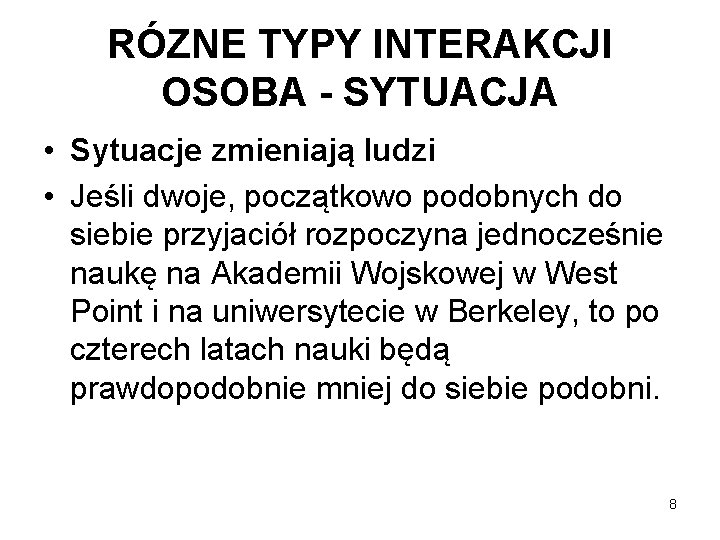 RÓZNE TYPY INTERAKCJI OSOBA - SYTUACJA • Sytuacje zmieniają ludzi • Jeśli dwoje, początkowo