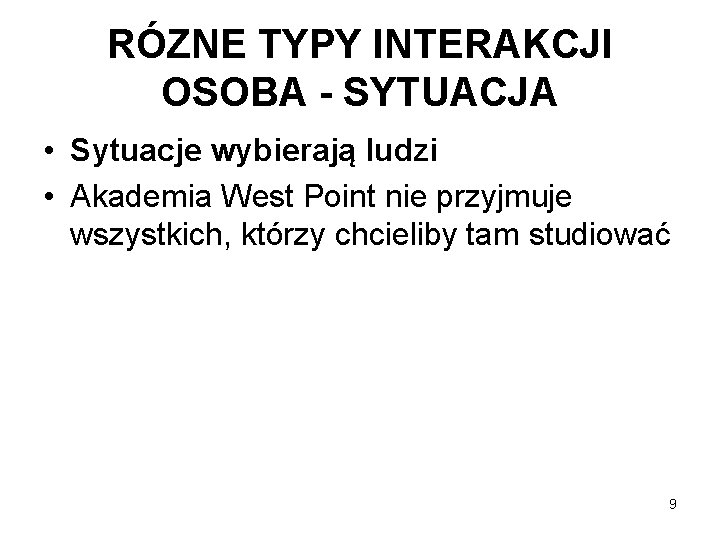 RÓZNE TYPY INTERAKCJI OSOBA - SYTUACJA • Sytuacje wybierają ludzi • Akademia West Point