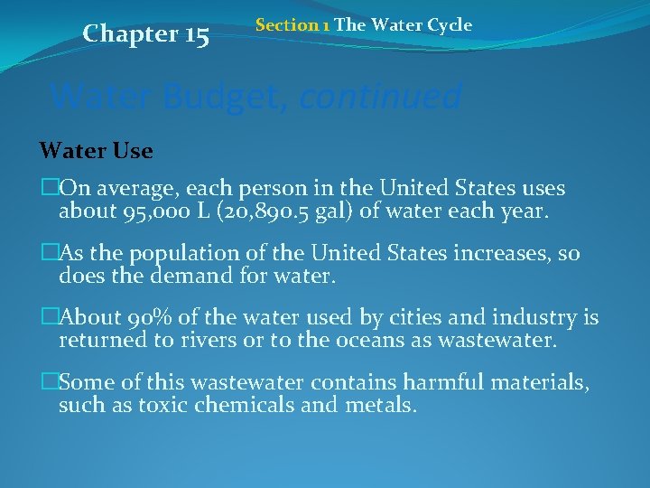 Chapter 15 Section 1 The Water Cycle Water Budget, continued Water Use �On average,