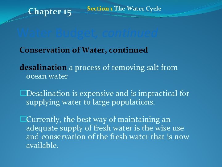 Chapter 15 Section 1 The Water Cycle Water Budget, continued Conservation of Water, continued