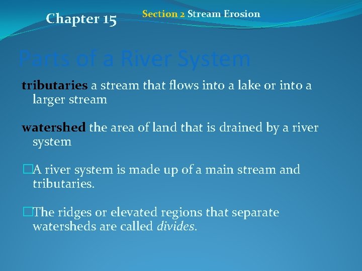 Chapter 15 Section 2 Stream Erosion Parts of a River System tributaries a stream