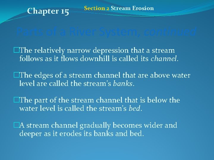 Chapter 15 Section 2 Stream Erosion Parts of a River System, continued �The relatively