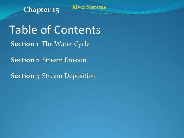Chapter 15 River Systems Table of Contents Section 1 The Water Cycle Section 2