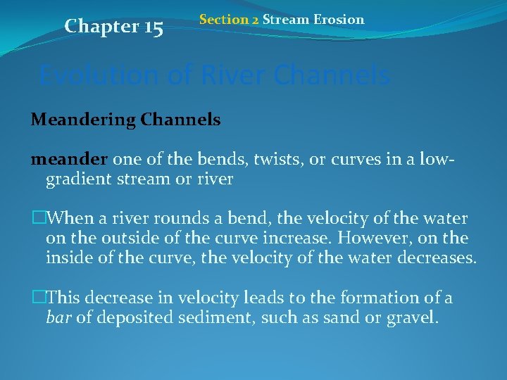 Chapter 15 Section 2 Stream Erosion Evolution of River Channels Meandering Channels meander one