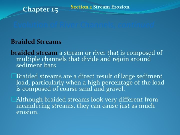 Chapter 15 Section 2 Stream Erosion Evolution of River Channels, continued Braided Streams braided