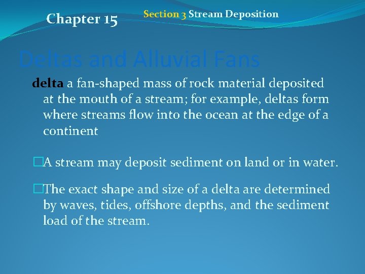 Chapter 15 Section 3 Stream Deposition Deltas and Alluvial Fans delta a fan-shaped mass
