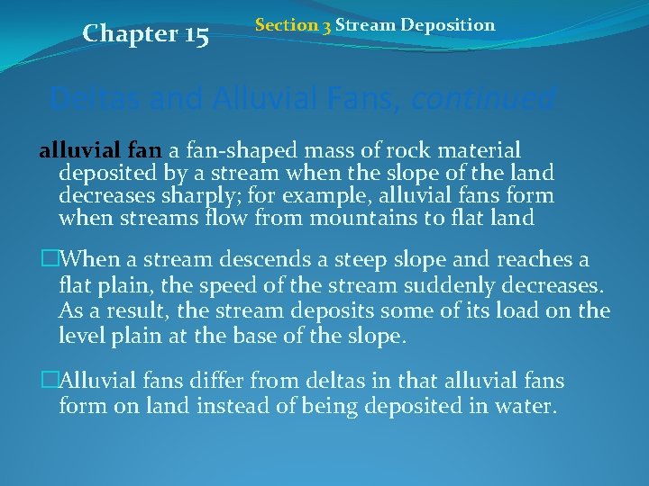 Chapter 15 Section 3 Stream Deposition Deltas and Alluvial Fans, continued alluvial fan a