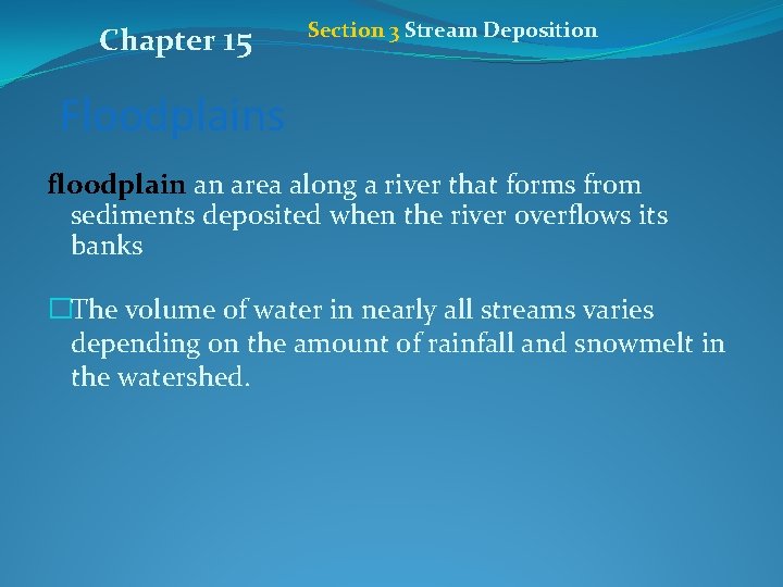 Chapter 15 Section 3 Stream Deposition Floodplains floodplain an area along a river that