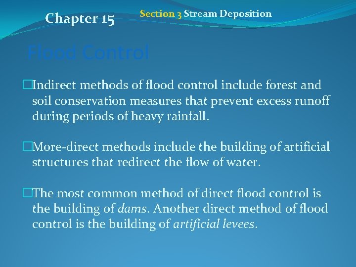 Chapter 15 Section 3 Stream Deposition Flood Control �Indirect methods of flood control include
