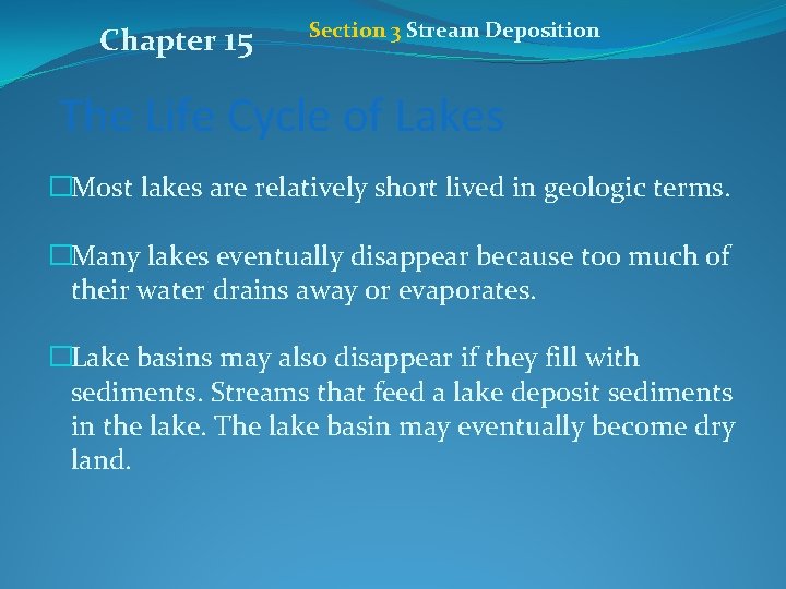 Chapter 15 Section 3 Stream Deposition The Life Cycle of Lakes �Most lakes are