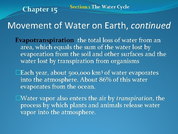 Chapter 15 Section 1 The Water Cycle Movement of Water on Earth, continued Evapotranspiration