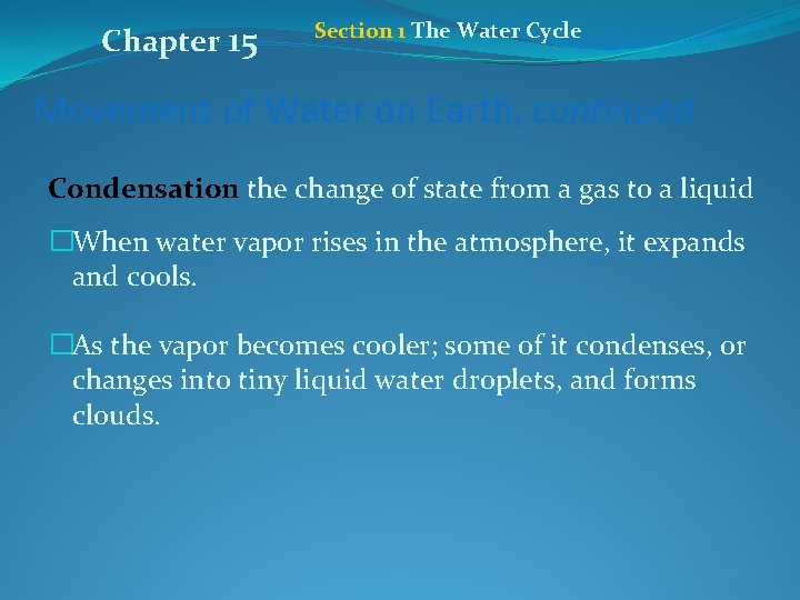 Chapter 15 Section 1 The Water Cycle Movement of Water on Earth, continued Condensation