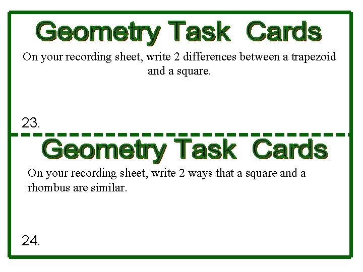 On your recording sheet, write 2 differences between a trapezoid and a square. 23.