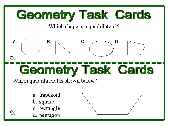 Which shape is a quadrilateral? A. B. C. 5. Which quadrilateral is shown below?