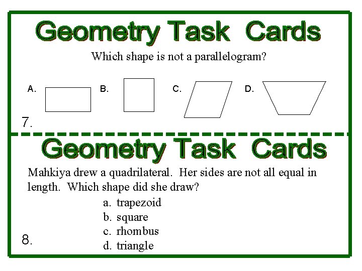 Which shape is not a parallelogram? A. B. C. D. 7. Mahkiya drew a