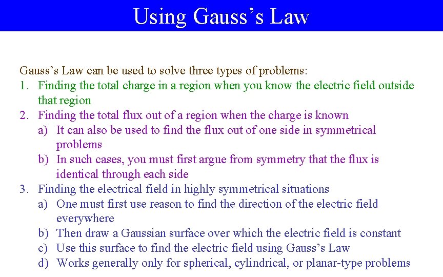 Using Gauss’s Law can be used to solve three types of problems: 1. Finding