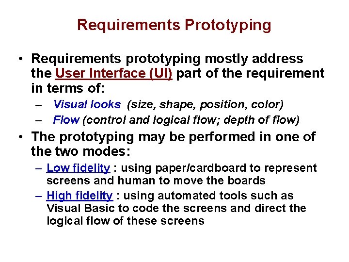 Requirements Prototyping • Requirements prototyping mostly address the User Interface (UI) part of the