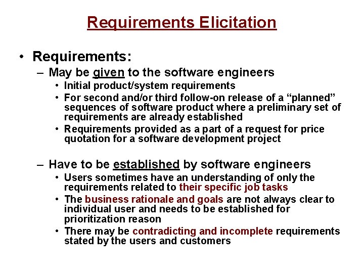 Requirements Elicitation • Requirements: – May be given to the software engineers • Initial