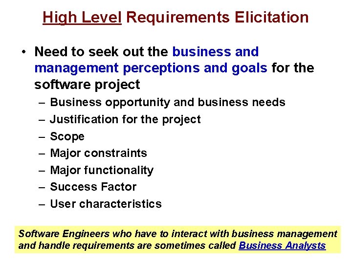 High Level Requirements Elicitation • Need to seek out the business and management perceptions