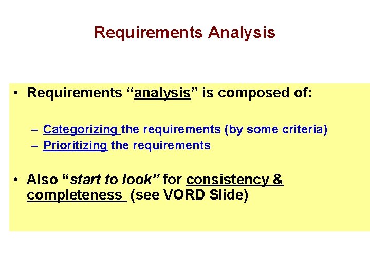 Requirements Analysis • Requirements “analysis” is composed of: – Categorizing the requirements (by some