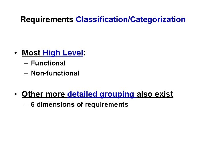 Requirements Classification/Categorization • Most High Level: – Functional – Non-functional • Other more detailed