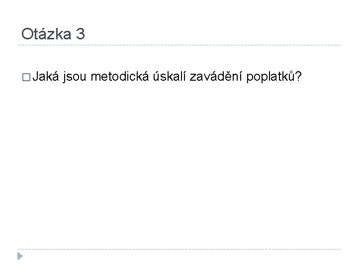 Otázka 3 � Jaká jsou metodická úskalí zavádění poplatků? 