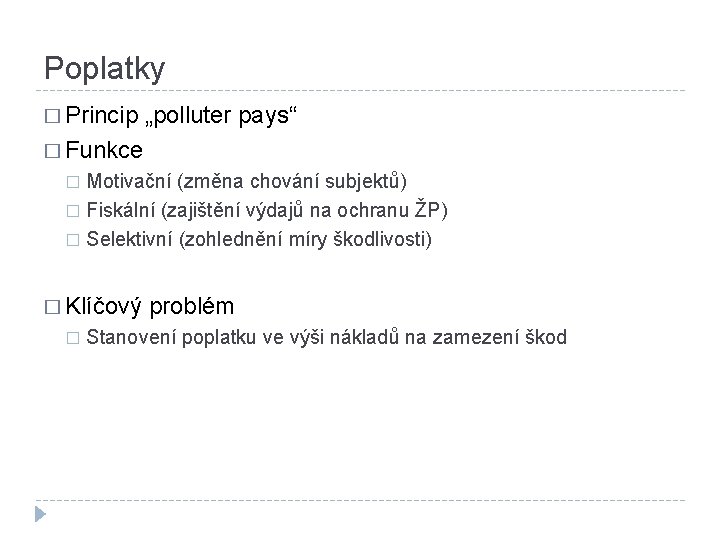 Poplatky � Princip „polluter pays“ � Funkce Motivační (změna chování subjektů) � Fiskální (zajištění