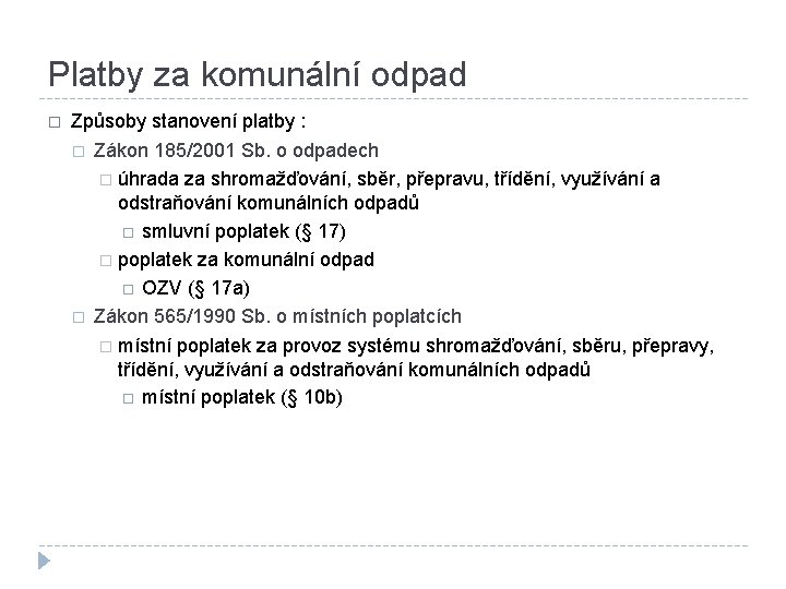 Platby za komunální odpad � Způsoby stanovení platby : � Zákon 185/2001 Sb. o