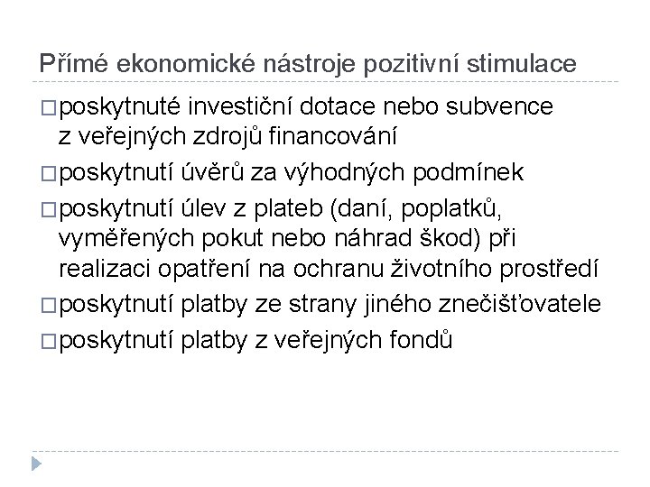 Přímé ekonomické nástroje pozitivní stimulace �poskytnuté investiční dotace nebo subvence z veřejných zdrojů financování