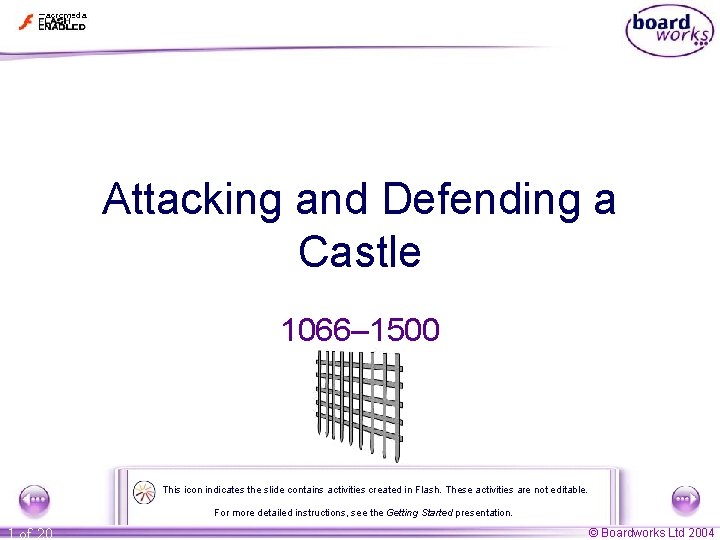 Attacking and Defending a Castle 1066– 1500 This icon indicates the slide contains activities