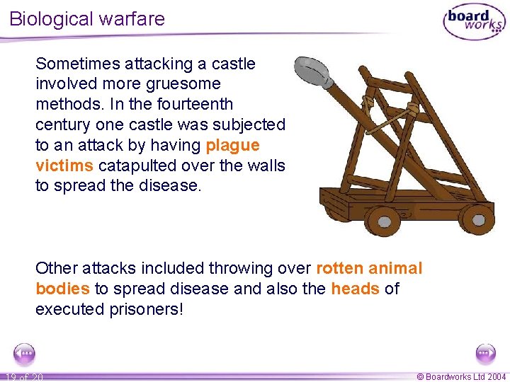 Biological warfare Sometimes attacking a castle involved more gruesome methods. In the fourteenth century