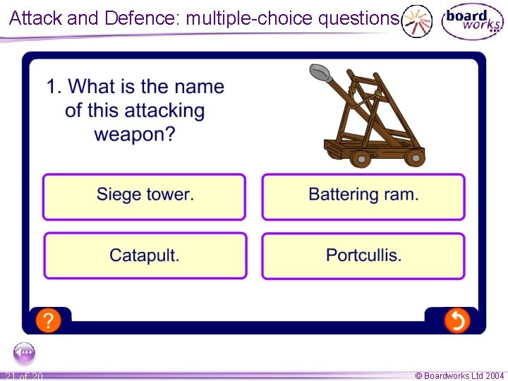 Attack and Defence: multiple-choice questions 21 of 20 © Boardworks Ltd 2004 