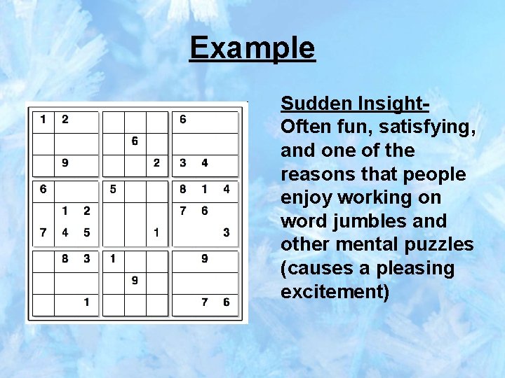 Example Sudden Insight- Often fun, satisfying, and one of the reasons that people enjoy