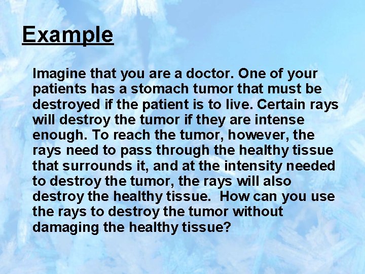 Example Imagine that you are a doctor. One of your patients has a stomach