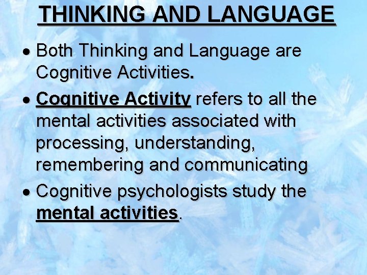 THINKING AND LANGUAGE Both Thinking and Language are Cognitive Activities. Cognitive Activity refers to