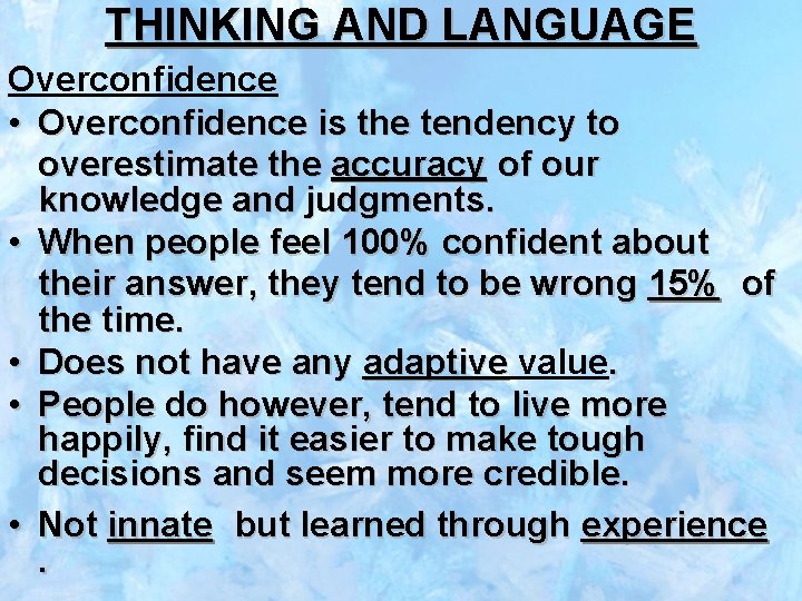 THINKING AND LANGUAGE Overconfidence • Overconfidence is the tendency to overestimate the accuracy of