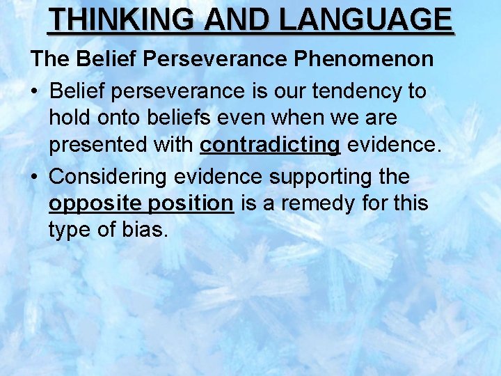 THINKING AND LANGUAGE The Belief Perseverance Phenomenon • Belief perseverance is our tendency to