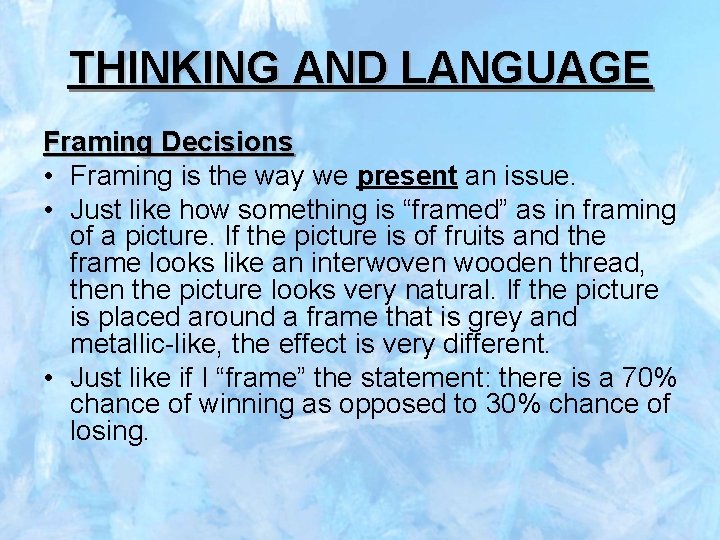 THINKING AND LANGUAGE Framing Decisions • Framing is the way we present an issue.