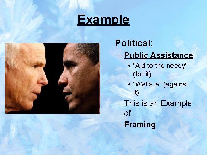 Example Political: – Public Assistance • “Aid to the needy” (for it) • “Welfare”