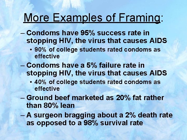 More Examples of Framing: – Condoms have 95% success rate in stopping HIV, the