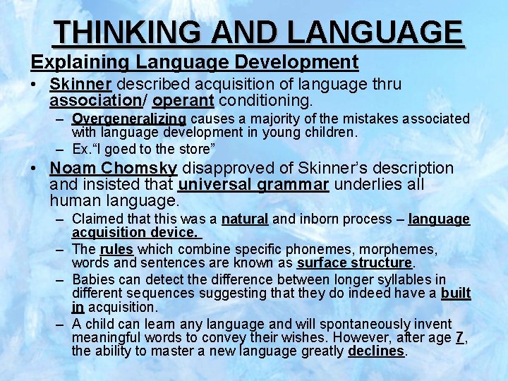 THINKING AND LANGUAGE Explaining Language Development • Skinner described acquisition of language thru association/