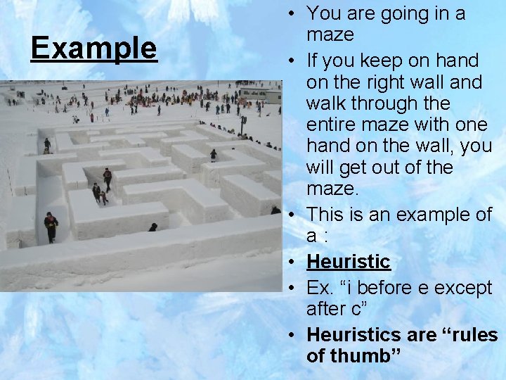 Example • You are going in a maze • If you keep on hand