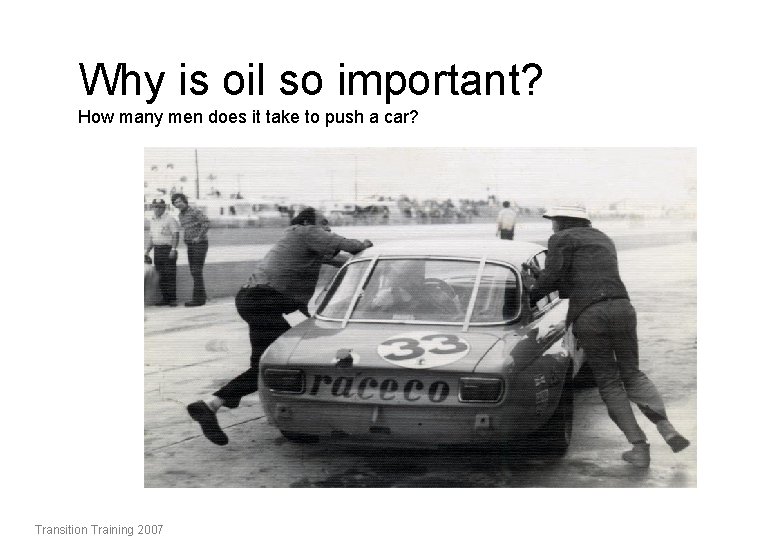 Why is oil so important? How many men does it take to push a