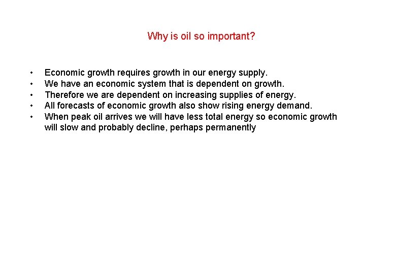 Why is oil so important? • • • Economic growth requires growth in our